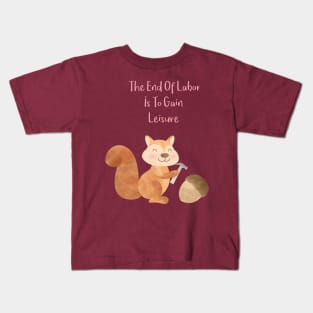 The end of Labor is to gain Leisure - Happy Squirrel and the chestnut - Happy Labor Day Kids T-Shirt